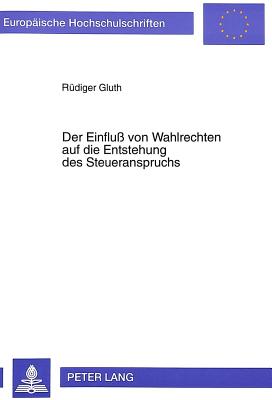 Der Einflu von Wahlrechten auf die Entstehung des Steueranspruchs