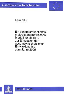 Ein generatororientiertes makrooekonometrisches Modell fuer die BRD zur Simulation der gesamtwirtschaftlichen Entwicklung bis zum Jahre 2005