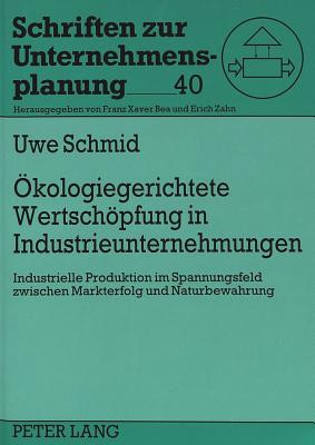 Oekologiegerichtete Wertschoepfung in Industrieunternehmungen