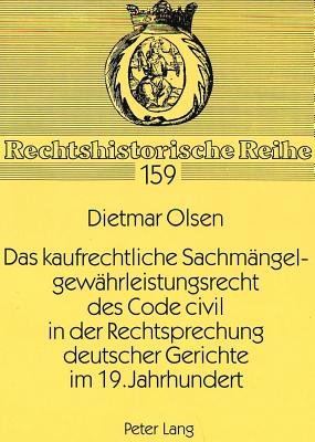 Das kaufrechtliche Sachmaengelgewaehrleistungsrecht des Code civil in der Rechtsprechung deutscher Gerichte im 19. Jahrhundert