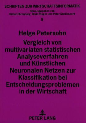 Vergleich von multivariaten statistischen Analyseverfahren und Kuenstlichen Neuronalen Netzen zur Klassifikation bei Entscheidungsproblemen in der Wirtschaft