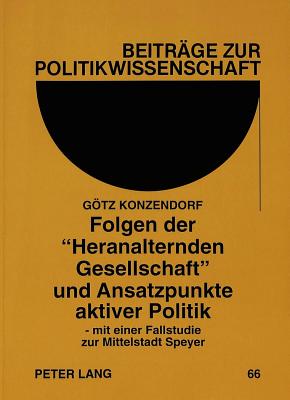 Folgen der «Heranalternden Gesellschaft» und Ansatzpunkte aktiver Politik