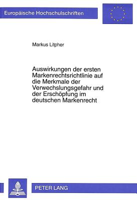 Auswirkungen der ersten Markenrechtsrichtlinie auf die Merkmale der Verwechslungsgefahr und der Erschoepfung im deutschen Markenrecht