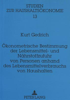 Oekonometrische Bestimmung der Lebensmittel- und Naehrstoffzufuhr von Personen anhand des Lebensmittelverbrauchs von Haushalten