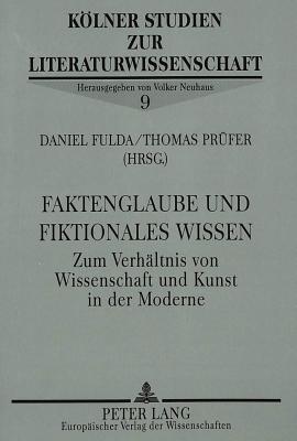 Faktenglaube und fiktionales Wissen; Zum Verhaltnis von Wissenschaft und Kunst in der Moderne