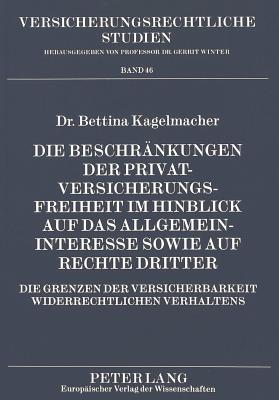 Die Beschraenkungen der Privatversicherungsfreiheit im Hinblick auf das Allgemeininteresse sowie auf Rechte Dritter