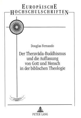 Der Theravada-Buddhismus und die Auffassung von Gott und Mensch in der Biblischen Theologie