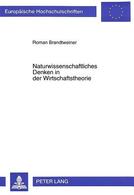 Naturwissenschaftliches Denken in der Wirtschaftstheorie