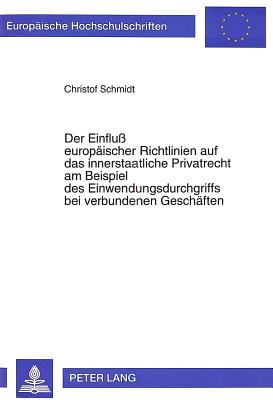 Der Einflu europaeischer Richtlinien auf das innerstaatliche Privatrecht am Beispiel des Einwendungsdurchgriffs bei verbundenen Geschaeften