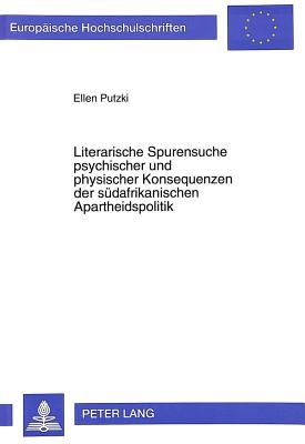Literarische Spurensuche psychischer und physischer Konsequenzen der suedafrikanischen Apartheidspolitik