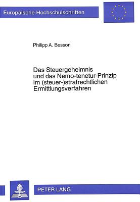 Das Steuergeheimnis und das Nemo-tenetur-Prinzip im (steuer-)strafrechtlichen Ermittlungsverfahren