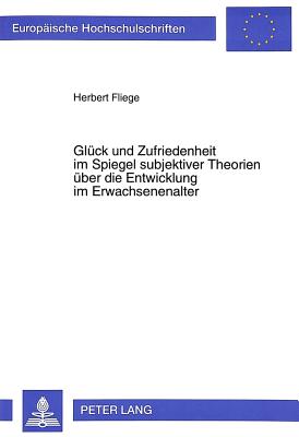 Glueck und Zufriedenheit im Spiegel subjektiver Theorien ueber die Entwicklung im Erwachsenenalter