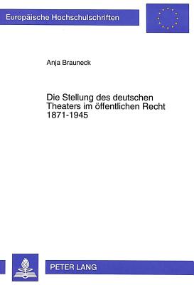 Die Stellung des deutschen Theaters im oeffentlichen Recht 1871-1945