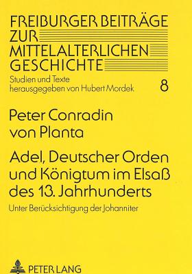 Adel, Deutscher Orden und Koenigtum im Elsass des 13. Jahrhunderts
