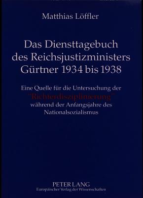 Das Diensttagebuch des Reichsjustizministers Guertner 1934 bis 1938