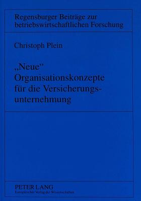 «Neue» Organisationskonzepte fuer die Versicherungsunternehmung