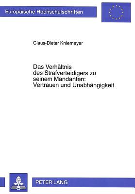 Das Verhaeltnis des Strafverteidigers zu seinem Mandanten: Vertrauen und Unabhaengigkeit