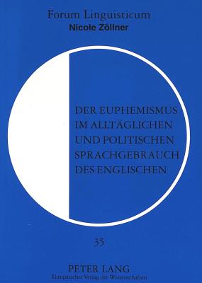 Der Euphemismus im alltaeglichen und politischen Sprachgebrauch des Englischen