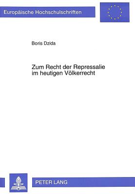 Zum Recht der Repressalie im heutigen Voelkerrecht