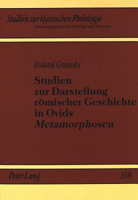 Studien zur Darstellung roemischer Geschichte in Ovids «Metamorphosen»