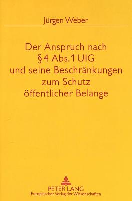 Der Anspruch nach  4 Abs. 1 UIG und seine Beschraenkungen zum Schutz oeffentlicher Belange