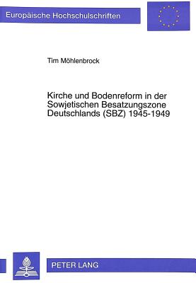 Kirche und Bodenreform in der Sowjetischen Besatzungszone Deutschlands (SBZ) 1945-1949