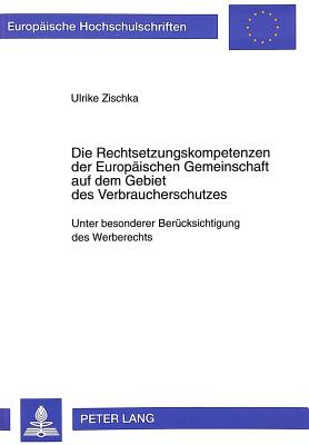 Die Rechtsetzungskompetenzen Der Europaeischen Gemeinschaft Auf Dem Gebiet Des Verbraucherschutzes