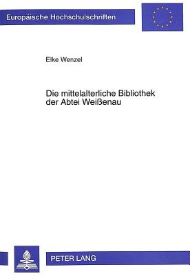 Die Mittelalterliche Bibliothek Der Abtei Weissenau