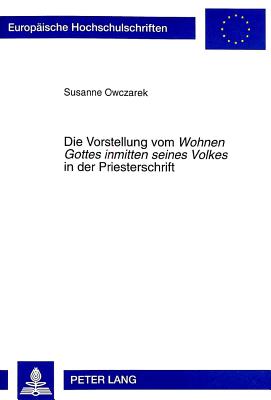 Die Vorstellung Vom "Wohnen Gottes Inmitten Seines Volkes" in Der Priesterschrift