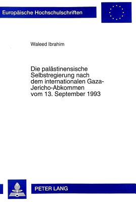 Die Palaestinensische Selbstregierung Nach Dem Internationalen Gaza-Jericho-Abkommen Vom 13. September 1993