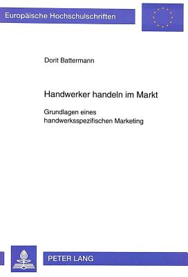 Handwerker handeln im Markt- Grundlagen eines handwerksspezifischen Marketing