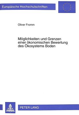 Moeglichkeiten Und Grenzen Einer Oekonomischen Bewertung Des Oekosystems Boden