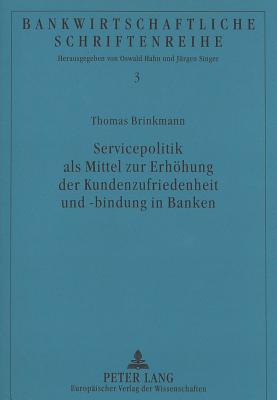 Servicepolitik als Mittel zur Erhoehung der Kundenzufriedenheit und -bindung in Banken