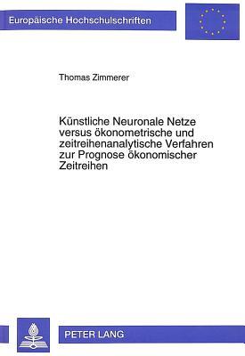 Kuenstliche Neuronale Netze versus oekonometrische und zeitreihenanalytische Verfahren zur Prognose oekonomischer Zeitreihen