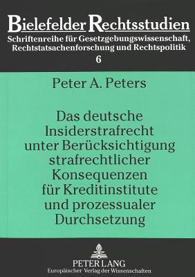 Das deutsche Insiderstrafrecht unter Beruecksichtigung strafrechtlicher Konsequenzen fuer Kreditinstitute und prozessualer Durchsetzung