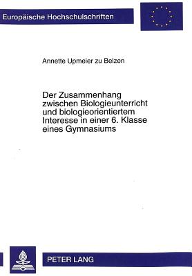 Der Zusammenhang Zwischen Biologieunterricht Und Biologieorientiertem Interesse in Einer 6. Klasse Eines Gymnasiums