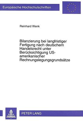 Bilanzierung bei langfristiger Fertigung nach deutschem Handelsrecht unter Beruecksichtigung US-amerikanischer Rechnungslegungsgrundsaetze