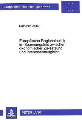 Europaeische Regionalpolitik Im Spannungsfeld Zwischen Oekonomischer Zielsetzung Und Interessenausgleich