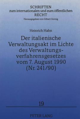 Der italienische Verwaltungsakt im Lichte des Verwaltungsverfahrensgesetzes vom 7. August 1990 (Nr. 241/90)