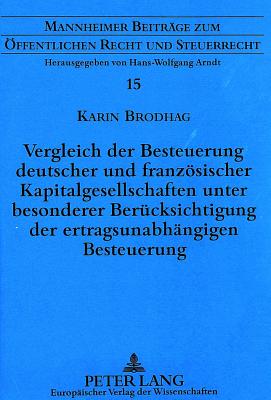 Vergleich der Besteuerung deutscher und franzoesischer Kapitalgesellschaften unter besonderer Beruecksichtigung der ertragsunabhaengigen Besteuerung