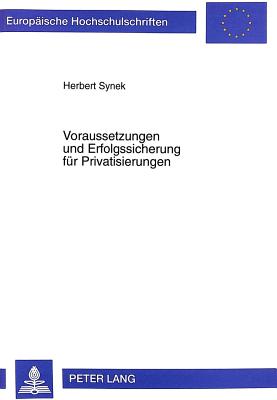 Voraussetzungen und Erfolgssicherung fuer Privatisierungen