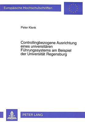 Controllingbezogene Ausrichtung Eines Universitaeren Fuehrungssystems Am Beispiel Der Universitaet Regensburg