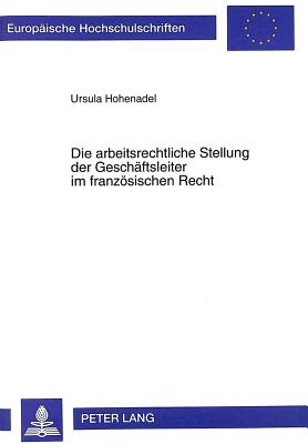 Die arbeitsrechtliche Stellung der Geschaeftsleiter im franzoesischen Recht