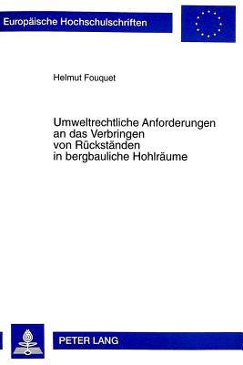 Umweltrechtliche Anforderungen an das Verbringen von Rueckstaenden in bergbauliche Hohlraeume