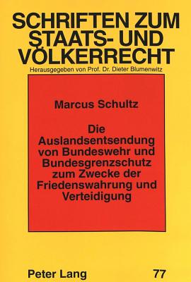 Die Auslandsentsendung von Bundeswehr und Bundesgrenzschutz zum Zwecke der Friedenswahrung und Verteidigung