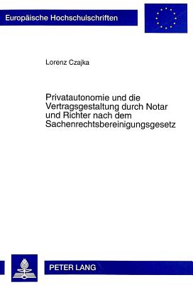 Privatautonomie Und Die Vertragsgestaltung Durch Notar Und Richter Nach Dem Sachenrechtsbereinigungsgesetz