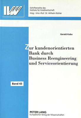 Zur kundenorientierten Bank durch Business Reengineering und Serviceorientierung