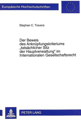 Der Beweis Des Anknuepfungskriteriums "Tatsaechlicher Sitz Der Hauptverwaltung" Im Internationalen Gesellschaftsrecht