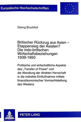 Britischer Rueckzug Aus Asien - Etappensieg Der Asiaten?- Die Indo-Britischen Wirtschaftsbeziehungen 1939-1950