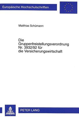 Die Gruppenfreistellungsverordnung Nr. 3932/92 Fuer Die Versicherungswirtschaft